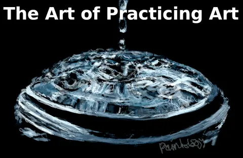 The value of practicing Art, the right way. |